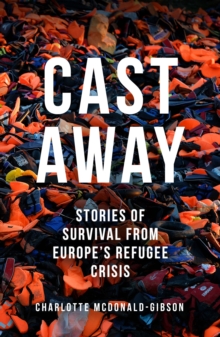 Image for Cast away  : stories of survival from Europe's refugee crisis