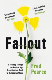 Image for Fallout: A Journey Through the Nuclear Age, From the Atom Bomb to Radioactive Waste