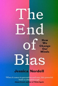 The end of bias  : can we change our minds? - Nordell, Jessica