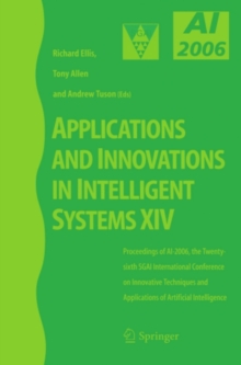 Image for Applications and innovations in intelligent systems XIV: proceedings of AI-2006, the Twenty-sixth SGAI International Conference on Innovative Techniques and Applications of Artificial Intelligence