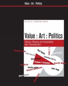 Image for Value art politics  : criticism, meaning and interpretation after Postmodernism