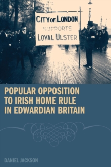Image for Popular Opposition to Irish Home Rule in Edwardian Britain