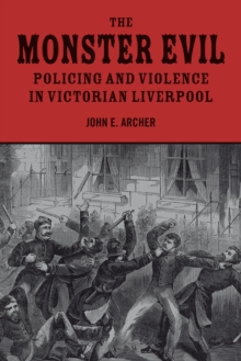 The Monster Evil: Policing and Violence in Victorian Liverpool