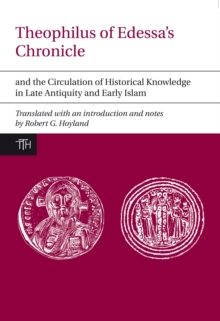 Image for Theophilus of Edessa's Chronicle and the Circulation of Historical Knowledge in Late Antiquity and Early Islam