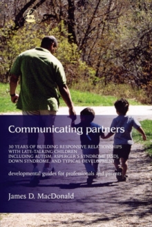 Image for Communicating partners: 30 years of building responsive relationships with late-talking children including Autism, Asperger's Syndrome (ASD), Down Syndrome, and typical development : development guides for professionals and parents