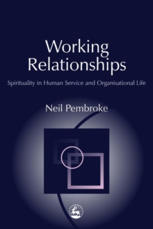 Image for Working relationships: spirituality in human service and organisational life