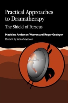 Image for Practical Approaches to Dramatherapy: The Shield of Perseus