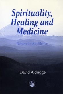 Image for Spirituality, Healing and Medicine: Return to the Silence