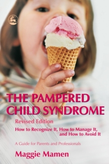 Image for The pampered child syndrome: how to recognize it, how to manage it, and how to avoid it : a guide for parents and professionals