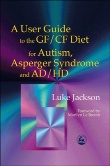 Image for A user guide to the GF/CF diet for autism, Asperger syndrome and AD/HD