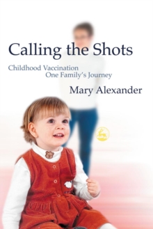 Image for Calling the shots: childhood vaccination - one family's journey