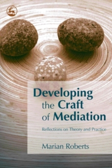 Image for Developing the craft of mediation: reflections on theory and practice