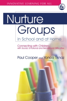 Image for Nurture groups in school and at home: connecting with children with social, emotional and behavioural difficulties