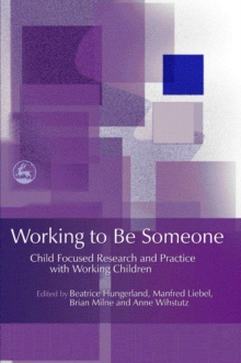 Image for Working to be someone: child focused research and practice with working children
