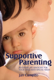 Image for Supportive parenting: becoming an advocate for your child with special needs