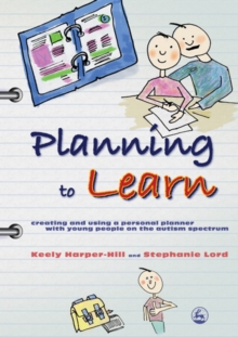 Image for Planning to learn: creating and using a personal planner with young people on the autism spectrum
