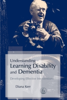 Image for Understanding learning disability and dementia: developing effective interventions