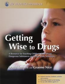 Image for Getting wise to drugs: a resource for teaching children about drugs, dangerous substances and other risky situations