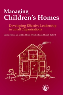 Image for Managing children's homes: developing effective leadership in small organisations