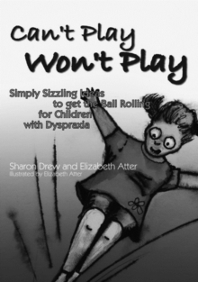 Image for Can't play won't play: simply sizzling ideas to get the ball rolling for children with dyspraxia