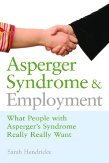 Image for Asperger syndrome and employment: what people with Asperger syndrome really really want