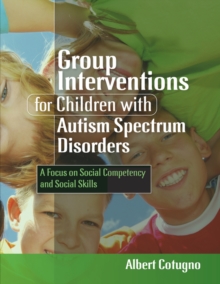 Image for Group interventions for children with autism spectrum disorders: a focus on social competency and social skills