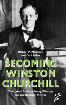 Image for Becoming Winston Churchill  : the untold story of young winston & his American mentor