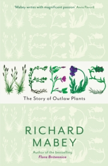 Image for Weeds  : how vagabond plants gatecrashed civilisation and changed the way we think about nature