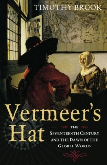 Image for Vermeer's hat  : the seventeenth century and the dawn of the global world