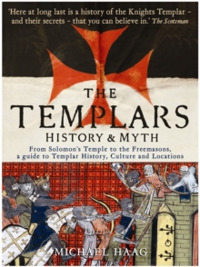 The Templars: History and Myth: From Solomon’s Temple to the Freemasons