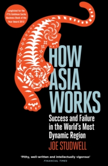 How Asia Works: Success and Failure in the World’s Most Dynamic Region