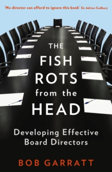 The Fish Rots From The Head: The Crisis in our Boardrooms: Developing the Crucial Skills of the Competent Director