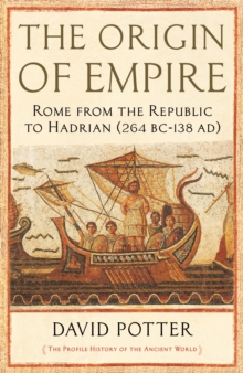 Image for The origin of empire  : Rome from the republic to Hadrian (264 BC-138 AD)