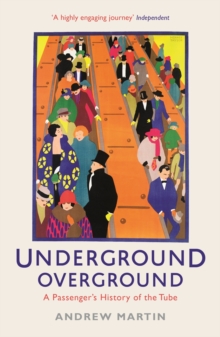 Underground, Overground: A Passenger’s History of the Tube