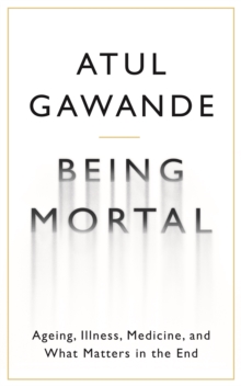 Image for Being mortal  : illness, medicine and what matters in the end