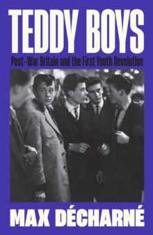 Image for Teddy boys  : post-war Britain and the first youth revolution