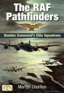The RAF Pathfinders: Bomber Command’s Elite Squadrons