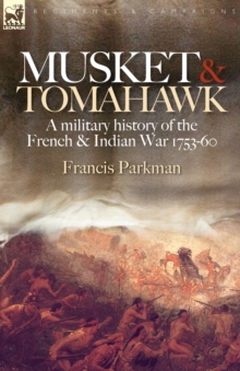 Image for Musket & Tomahawk : A Military History of the French & Indian War, 1753-1760