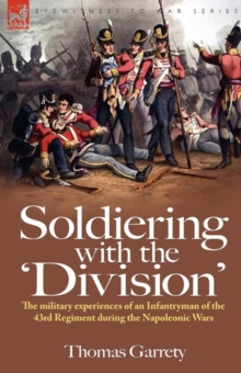 Soldiering with the ‘Division’: The Military Experiences of an Infantryman of the 43rd Regiment During the Napoleonic Wars