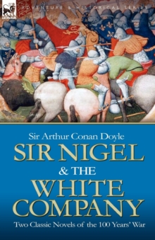 Image for Sir Nigel & the White Company : Two Classic Novels of the 100 Years' War