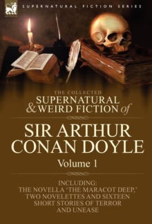 Image for The Collected Supernatural and Weird Fiction of Sir Arthur Conan Doyle : 1-Including the Novella 'The Maracot Deep, ' Two Novelettes and Sixteen Short