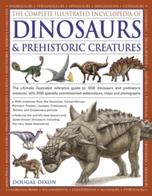 Image for The complete illustrated encyclopedia of dinosaurs & prehistoric creatures  : the ultimate illustrated reference guide to 1000 dinosaurs and prehistoric creatures, with 2000 specially commissioned il
