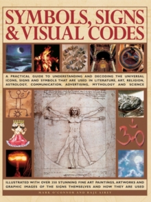 Image for Symbols, signs & visual codes  : a practical guide to understanding and decoding the universal icons, signs and symbols that are used in literature, art, religion, astrology, communication, advertisi
