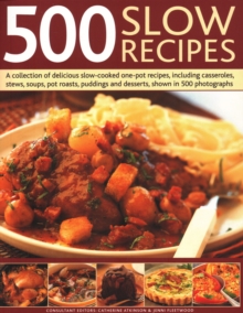 500 Slow Recipes: A collection of delicious slow-cooked one-pot recipes, including casseroles, stews, soups, pot roasts, puddings and desserts, shown in 500 photographs