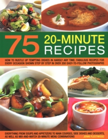 75 Twenty-Minute Tasty Recipes: How to rustle up tempting dishes in hardly any time: fabulous recipes for every occasion shown step by step in over 350 easy-to-follow photographs; everything from soups and appetizers to main courses, side-dishes and desserts, as well as mix-and-match 20-minute menu combinations