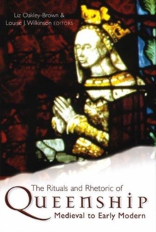 Image for The ritual and rhetoric of queenship  : medieval to early modern