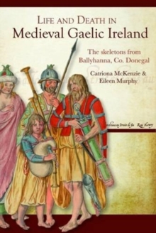 Image for Life and death in medieval Gaelic Ireland  : the Ballyhanna skeletons