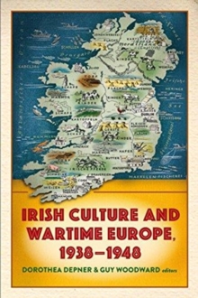 Image for Irish Culture and Wartime Europe, 1938-48
