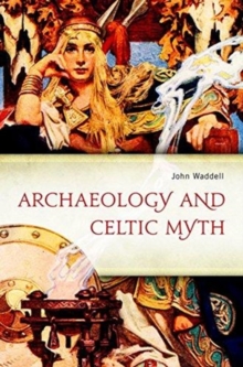 Archaeology and Celtic Myth: An Exploration