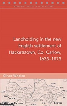 Image for Landholding in the new English settlement of Hacketstown, Co. Carlow, 1635-1875